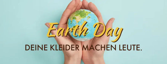 Earth Day – “Deine Kleider machen Leute”